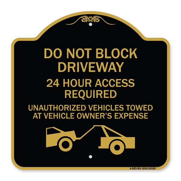 Do Not Block Driveway 24 Hour Access Required Unauthorized Vehicles Towed Away, A-DES-BG-1818-24169